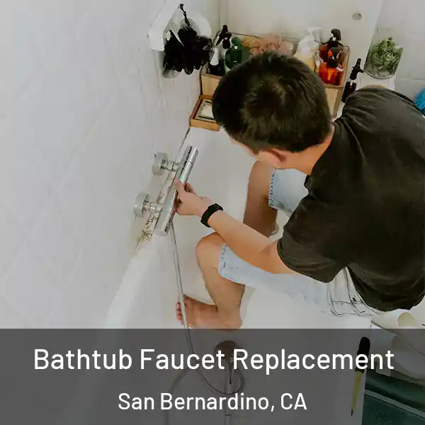 Bathtub Faucet Replacement San Bernardino, CA