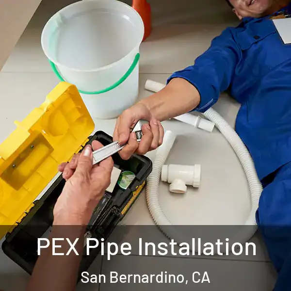  PEX Pipe Installation San Bernardino, CA