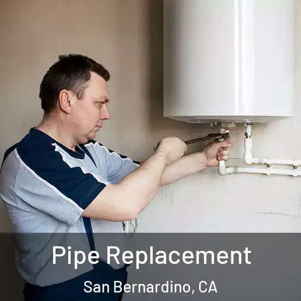  Pipe Replacement San Bernardino, CA