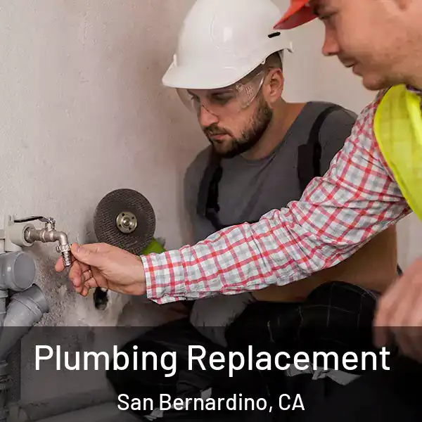  Plumbing Replacement San Bernardino, CA